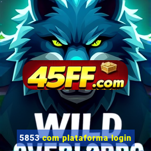 5853 com plataforma login